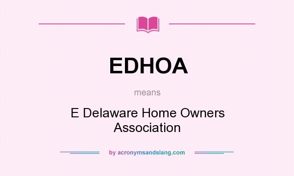 What does EDHOA mean? It stands for E Delaware Home Owners Association