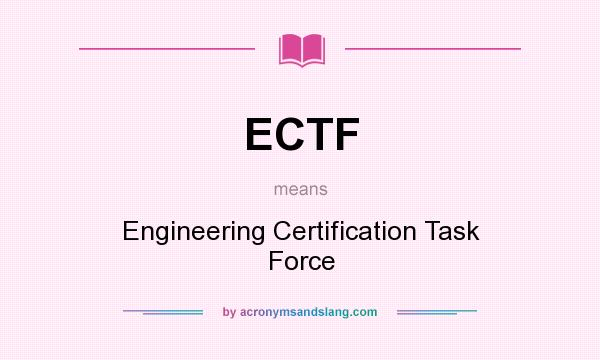 What does ECTF mean? It stands for Engineering Certification Task Force