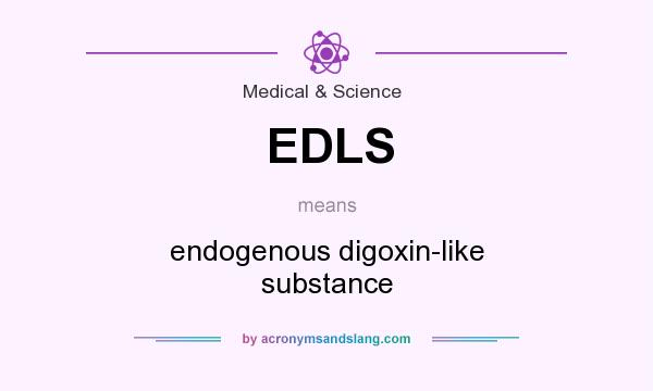 What does EDLS mean? It stands for endogenous digoxin-like substance