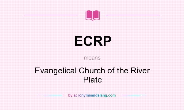 What does ECRP mean? It stands for Evangelical Church of the River Plate