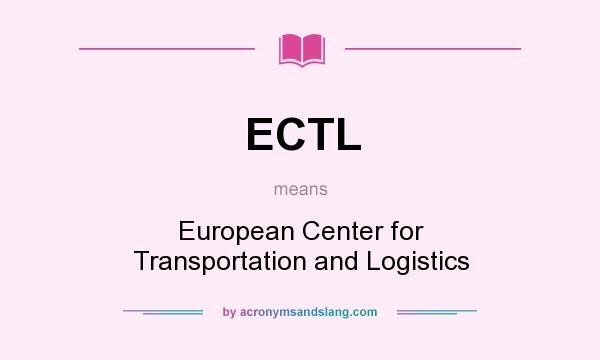 What does ECTL mean? It stands for European Center for Transportation and Logistics