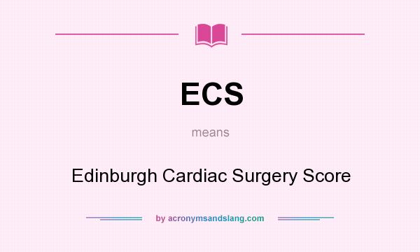 What does ECS mean? It stands for Edinburgh Cardiac Surgery Score
