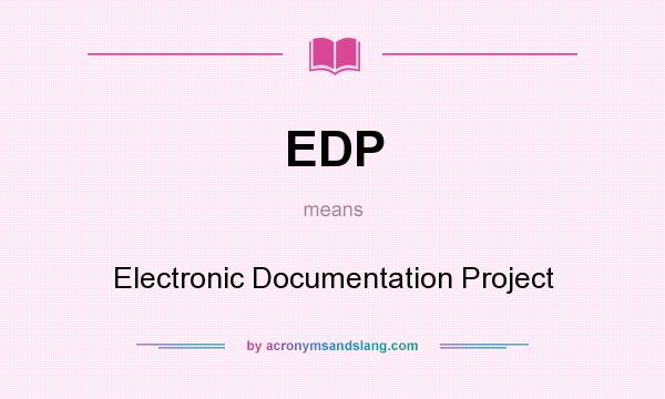 What does EDP mean? It stands for Electronic Documentation Project