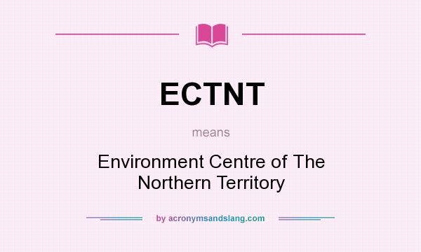 What does ECTNT mean? It stands for Environment Centre of The Northern Territory