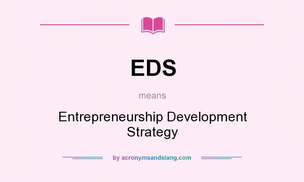 What does EDS mean? It stands for Entrepreneurship Development Strategy