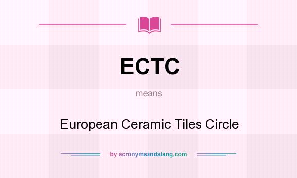 What does ECTC mean? It stands for European Ceramic Tiles Circle