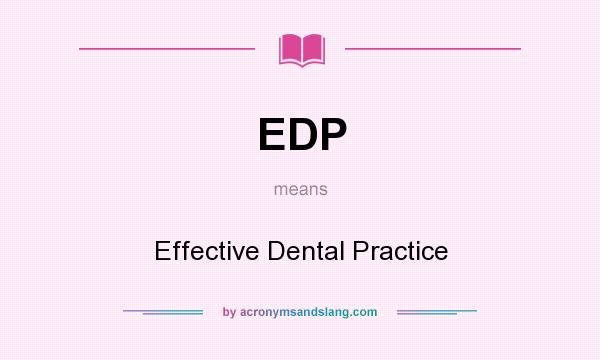 What does EDP mean? It stands for Effective Dental Practice