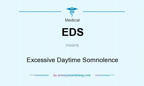 What does EDS mean? It stands for Excessive Daytime Somnolence