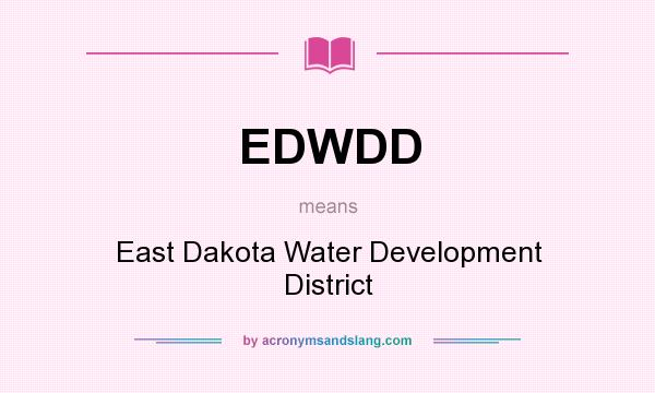 What does EDWDD mean? It stands for East Dakota Water Development District