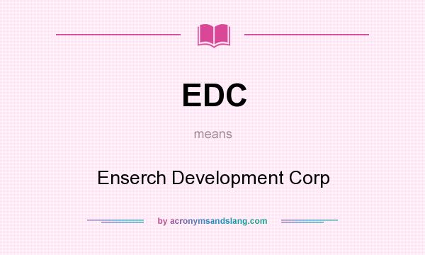 What does EDC mean? It stands for Enserch Development Corp