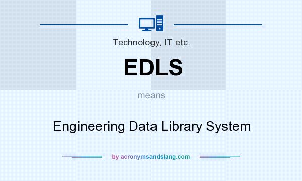 What does EDLS mean? It stands for Engineering Data Library System