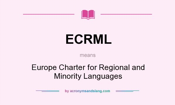 What does ECRML mean? It stands for Europe Charter for Regional and Minority Languages