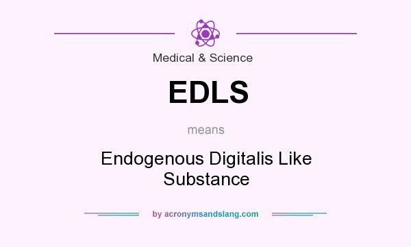 What does EDLS mean? It stands for Endogenous Digitalis Like Substance