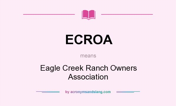 What does ECROA mean? It stands for Eagle Creek Ranch Owners Association