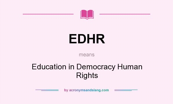 What does EDHR mean? It stands for Education in Democracy Human Rights