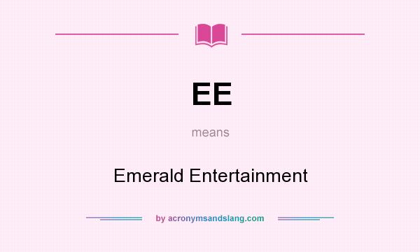 What does EE mean? It stands for Emerald Entertainment