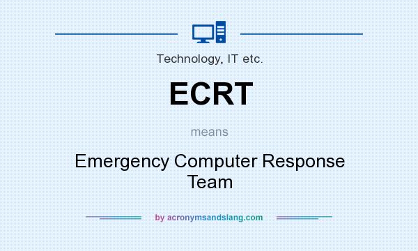 What does ECRT mean? It stands for Emergency Computer Response Team