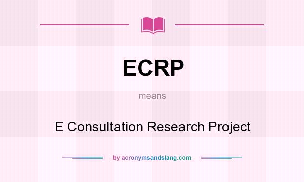 What does ECRP mean? It stands for E Consultation Research Project