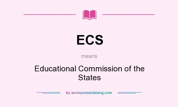 What does ECS mean? It stands for Educational Commission of the States