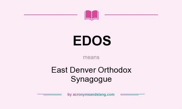 What does EDOS mean? It stands for East Denver Orthodox Synagogue