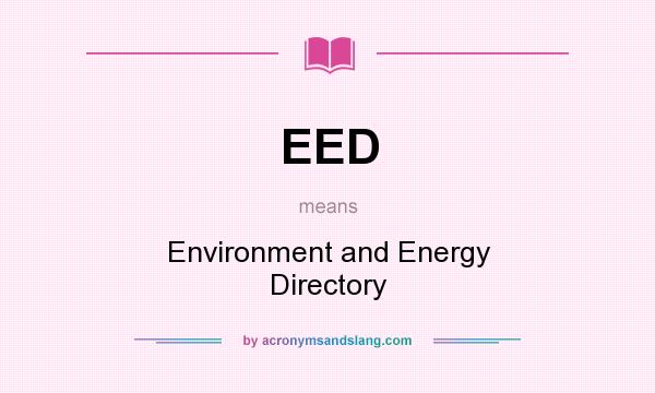 What does EED mean? It stands for Environment and Energy Directory