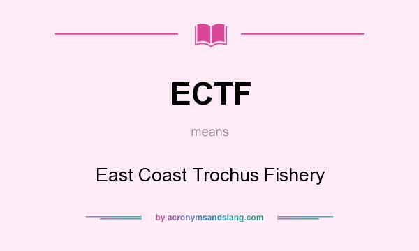 What does ECTF mean? It stands for East Coast Trochus Fishery