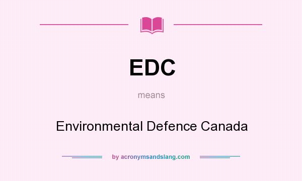 What does EDC mean? It stands for Environmental Defence Canada