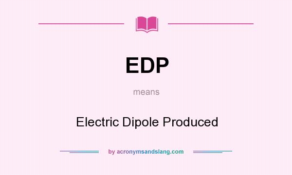 What does EDP mean? It stands for Electric Dipole Produced