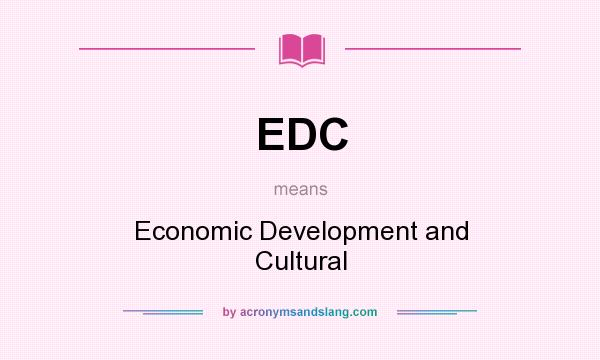 What does EDC mean? It stands for Economic Development and Cultural