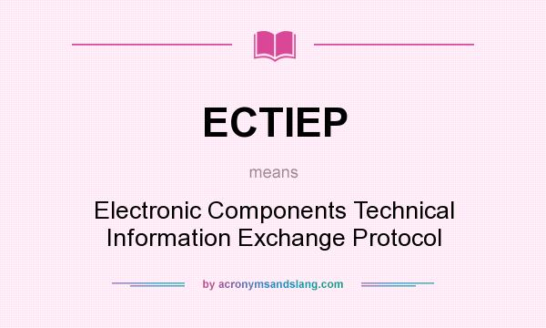 What does ECTIEP mean? It stands for Electronic Components Technical Information Exchange Protocol