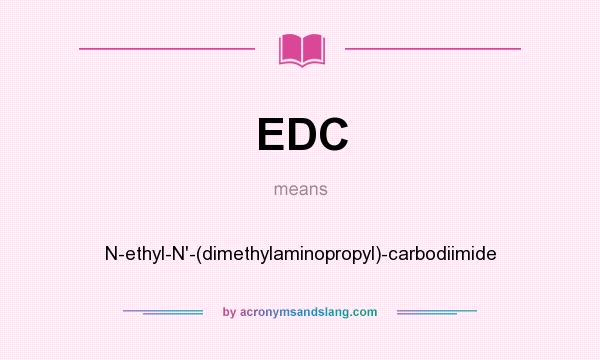What does EDC mean? It stands for N-ethyl-N`-(dimethylaminopropyl)-carbodiimide