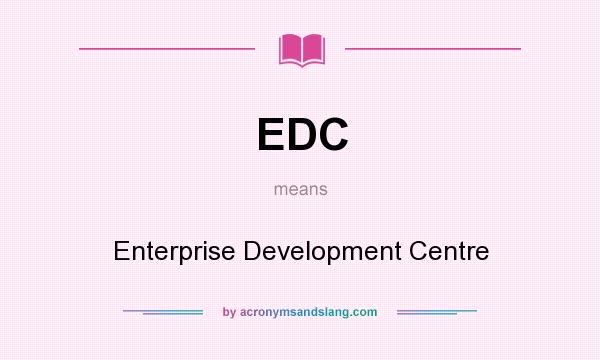 What does EDC mean? It stands for Enterprise Development Centre