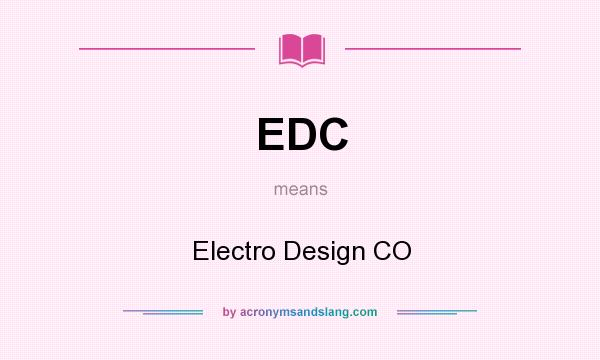 What does EDC mean? It stands for Electro Design CO
