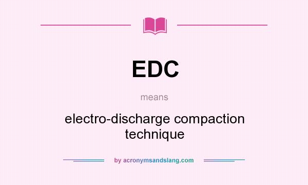 What does EDC mean? It stands for electro-discharge compaction technique