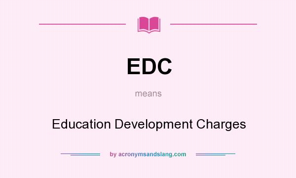 What does EDC mean? It stands for Education Development Charges