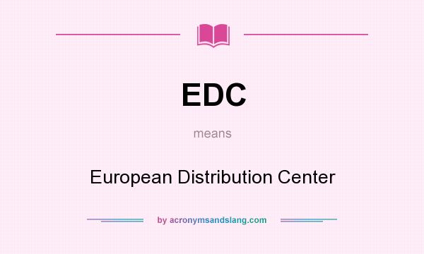 What does EDC mean? It stands for European Distribution Center