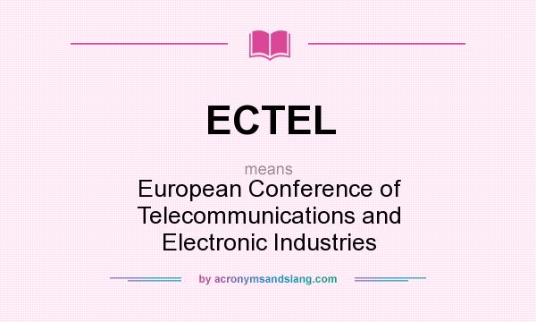 What does ECTEL mean? It stands for European Conference of Telecommunications and Electronic Industries