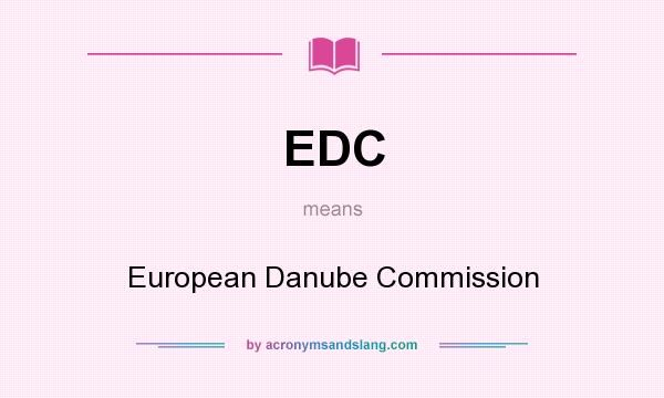 What does EDC mean? It stands for European Danube Commission