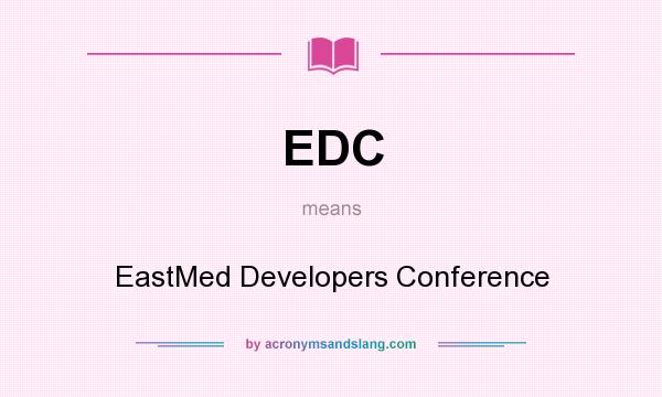 What does EDC mean? It stands for EastMed Developers Conference