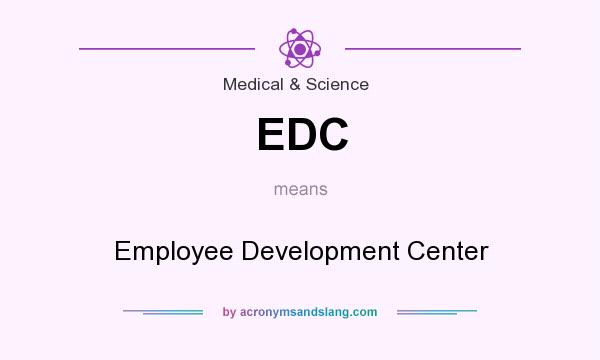 What does EDC mean? It stands for Employee Development Center