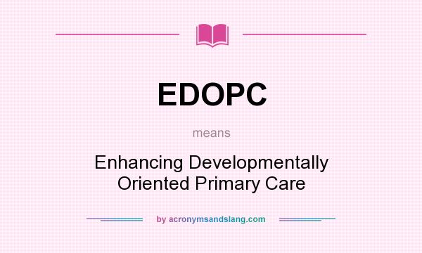 What does EDOPC mean? It stands for Enhancing Developmentally Oriented Primary Care