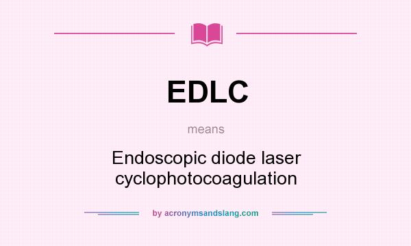 What does EDLC mean? It stands for Endoscopic diode laser cyclophotocoagulation