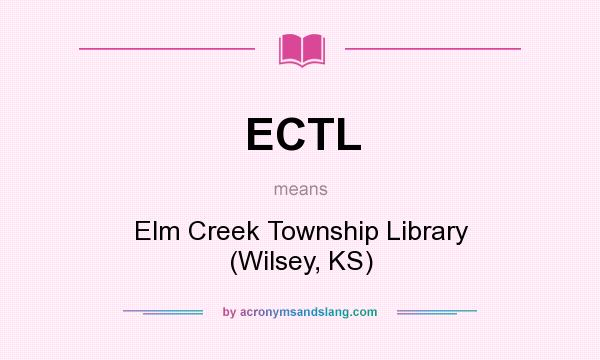 What does ECTL mean? It stands for Elm Creek Township Library (Wilsey, KS)