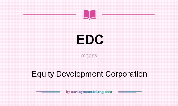 What does EDC mean? It stands for Equity Development Corporation