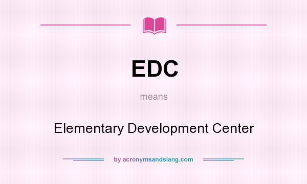 What does EDC mean? It stands for Elementary Development Center