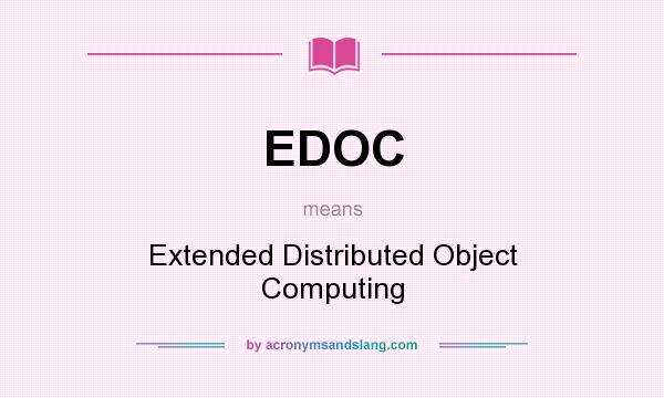 What does EDOC mean? It stands for Extended Distributed Object Computing