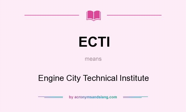 What does ECTI mean? It stands for Engine City Technical Institute