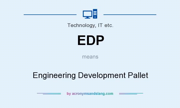 What does EDP mean? It stands for Engineering Development Pallet