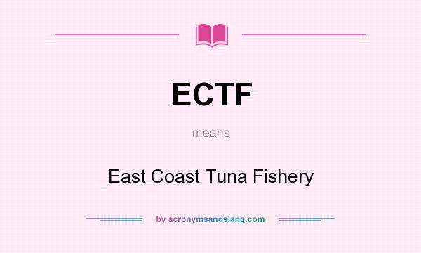 What does ECTF mean? It stands for East Coast Tuna Fishery