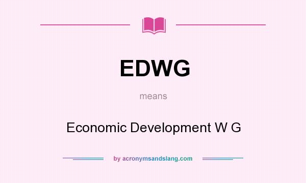 What does EDWG mean? It stands for Economic Development W G